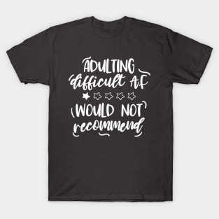 Adulting difficult AF would not recommend T-Shirt